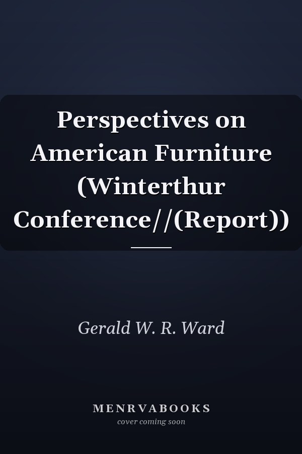 Perspectives on American Furniture (Winterthur Conference//(Report))