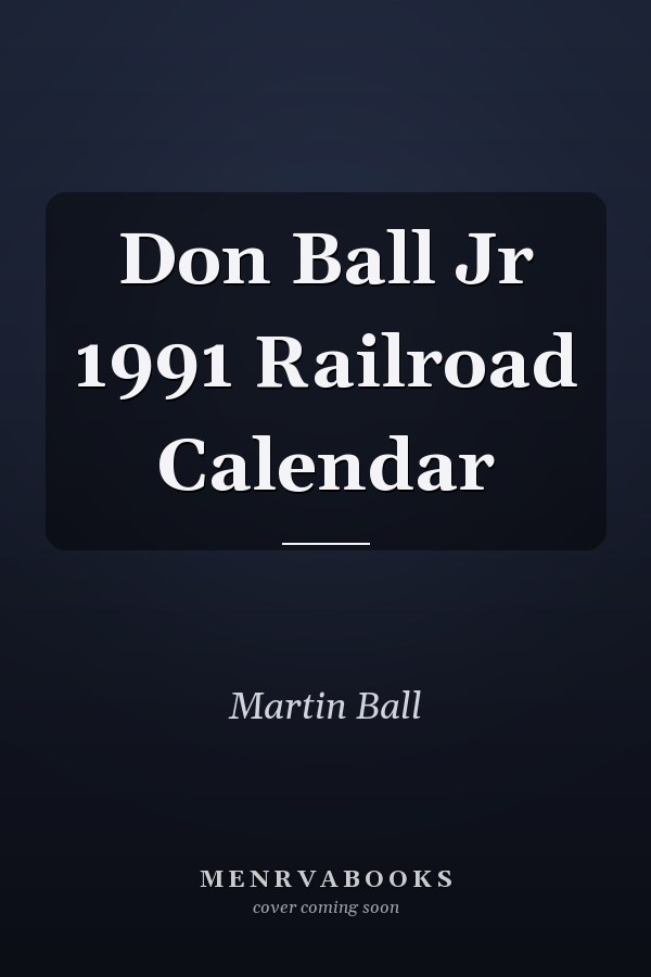 Don Ball Jr 1991 Railroad Calendar