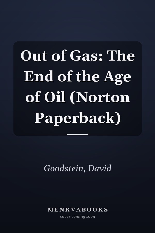 Out of Gas: The End of the Age of Oil (Norton Paperback)
