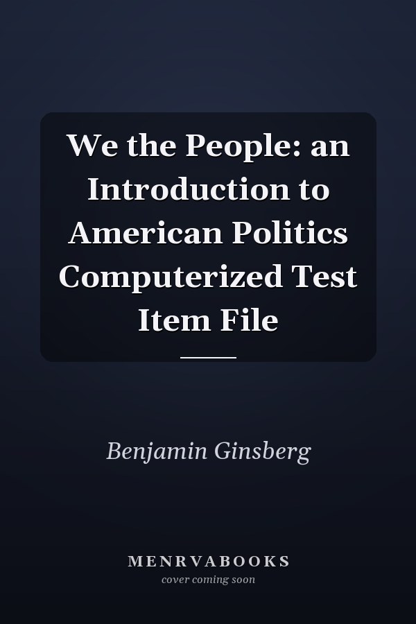 We the People: an Introduction to American Politics Computerized Test Item File