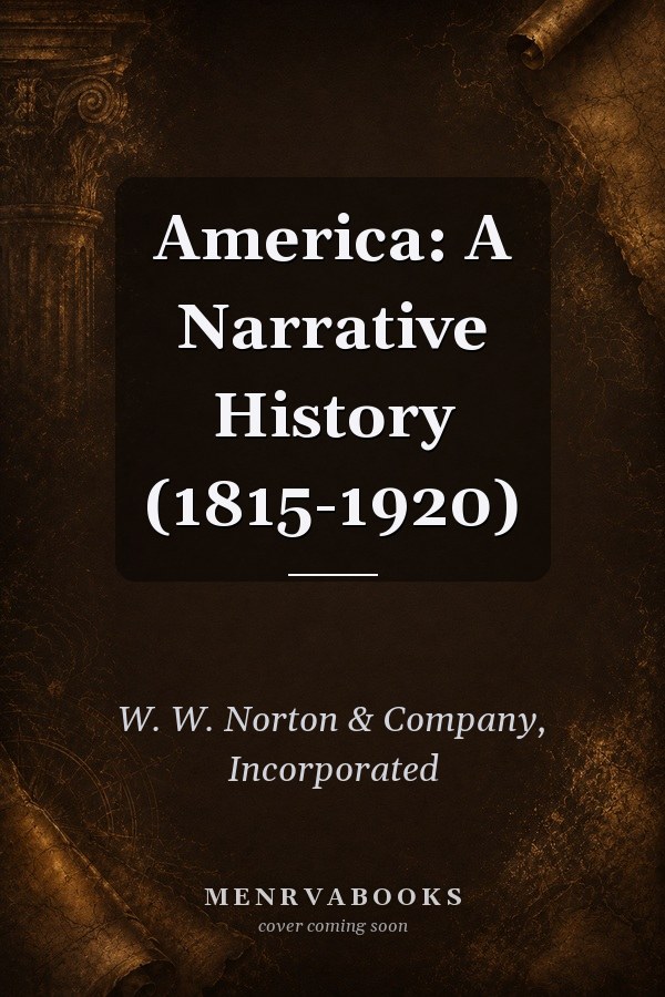 America: A Narrative History (1815-1920)
