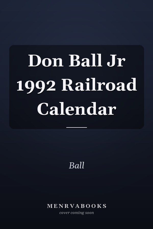 Don Ball Jr 1992 Railroad Calendar