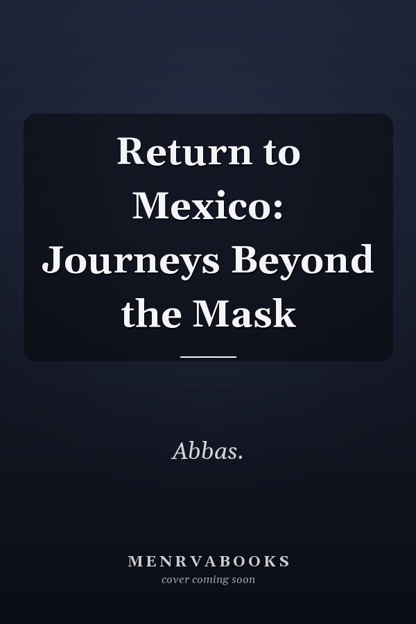 Return to Mexico: Journeys Beyond the Mask
