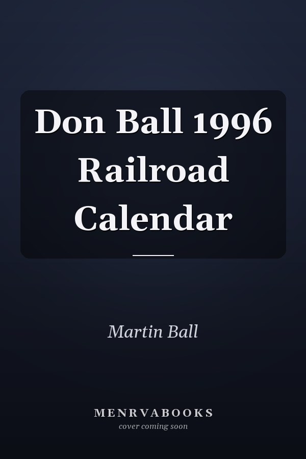 Don Ball 1996 Railroad Calendar