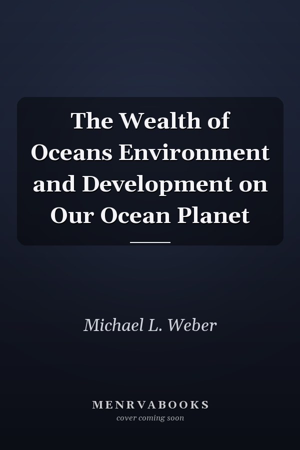 The Wealth of Oceans Environment and Development on Our Ocean Planet