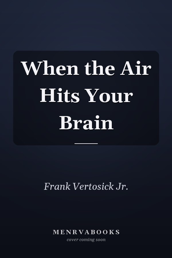 When the Air Hits Your Brain