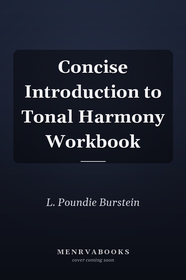 Concise Introduction to Tonal Harmony Workbook