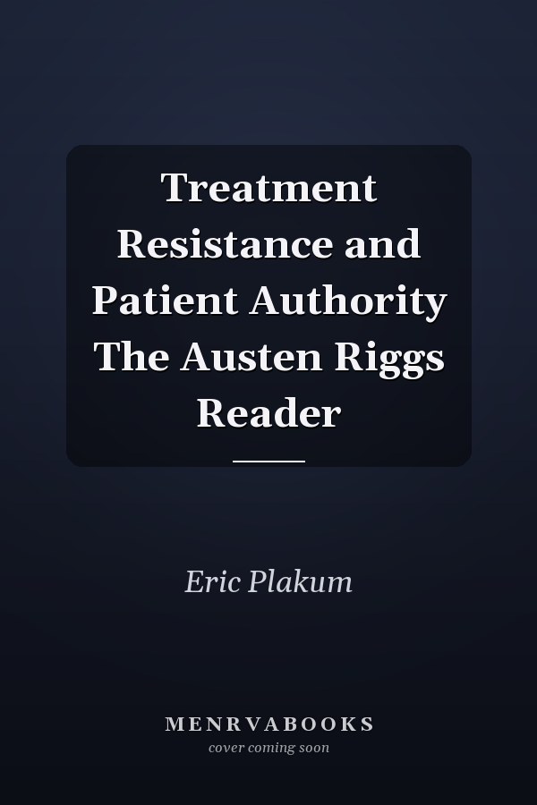 Treatment Resistance and Patient Authority The Austen Riggs Reader