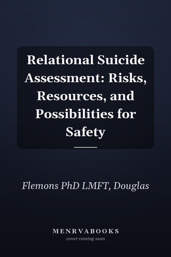 Relational Suicide Assessment: Risks, Resources, and Possibilities for Safety