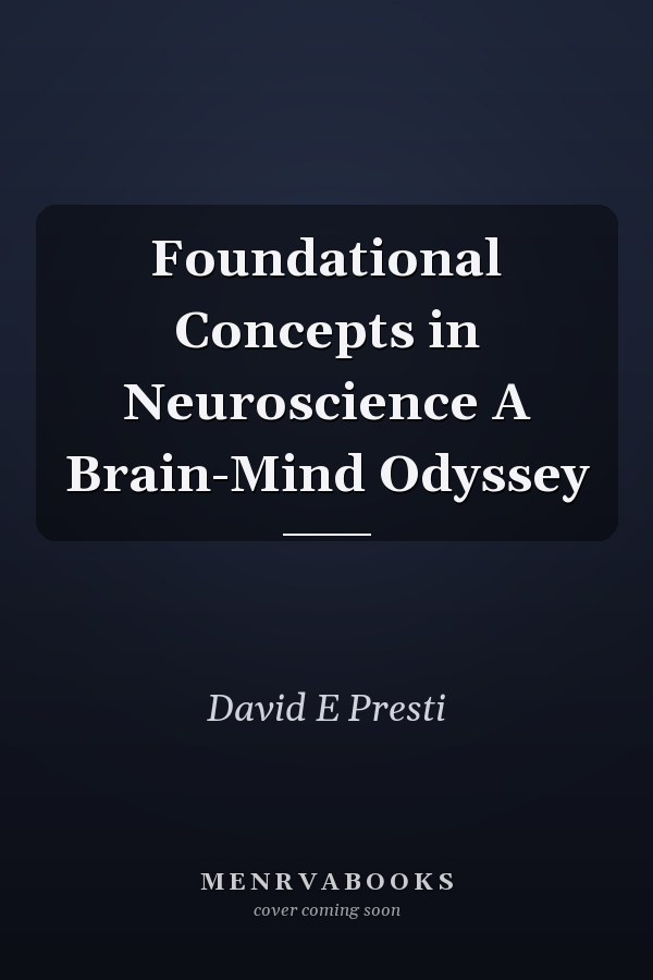 Foundational Concepts in Neuroscience A Brain-Mind Odyssey