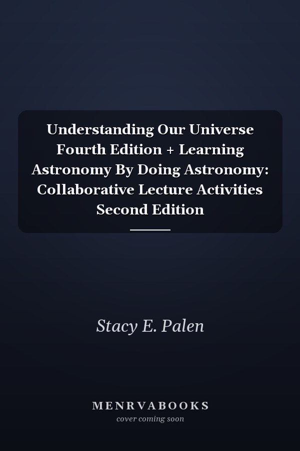 Understanding Our Universe Fourth Edition + Learning Astronomy By Doing Astronomy: Collaborative Lecture Activities Second Edition