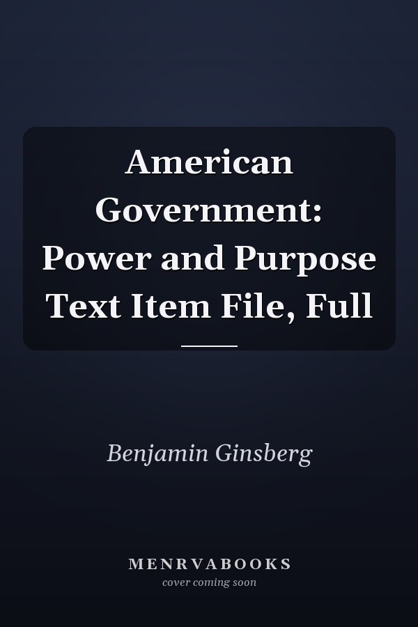 American Government: Power and Purpose Text Item File, Full