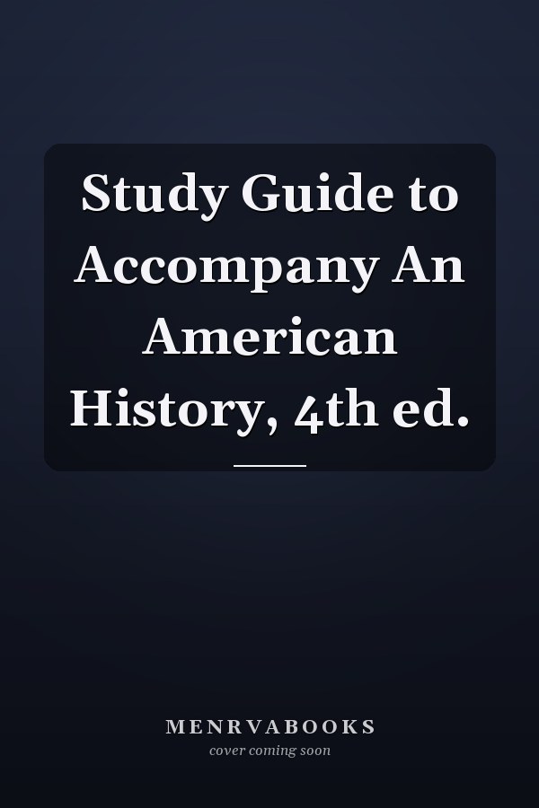 Study Guide to Accompany An American History, 4th ed.