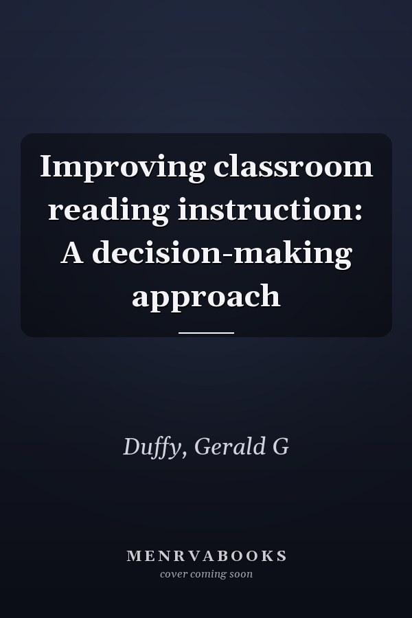Improving classroom reading instruction: A decision-making approach