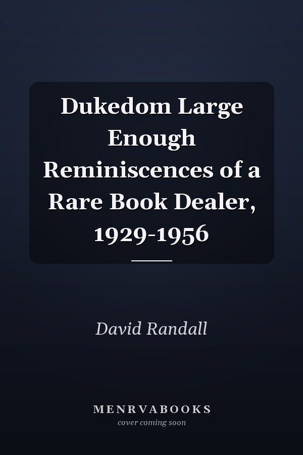 Dukedom Large Enough Reminiscences of a Rare Book Dealer, 1929-1956