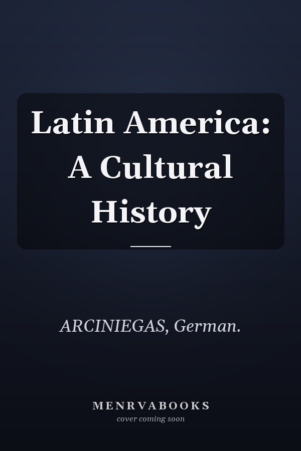 Latin America: A Cultural History