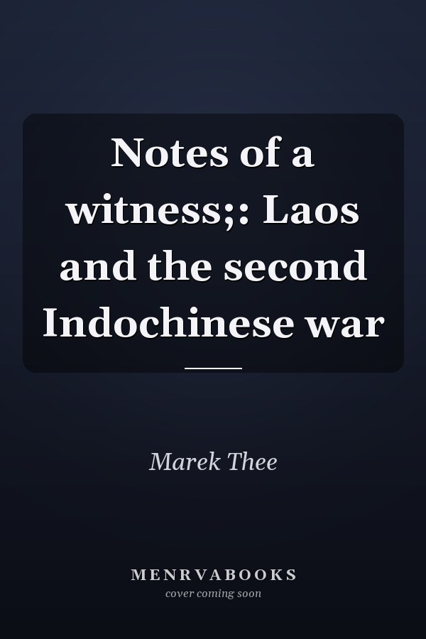 Notes of a witness;: Laos and the second Indochinese war