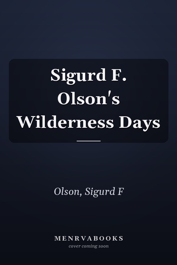 Sigurd F. Olson's Wilderness Days