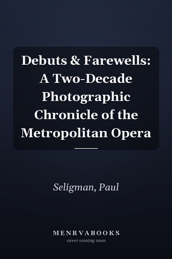 Debuts & Farewells: A Two-Decade Photographic Chronicle of the Metropolitan Opera