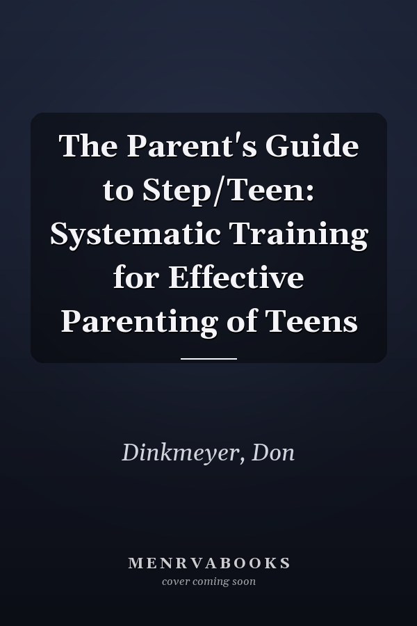 The Parent's Guide to Step/Teen: Systematic Training for Effective Parenting of Teens