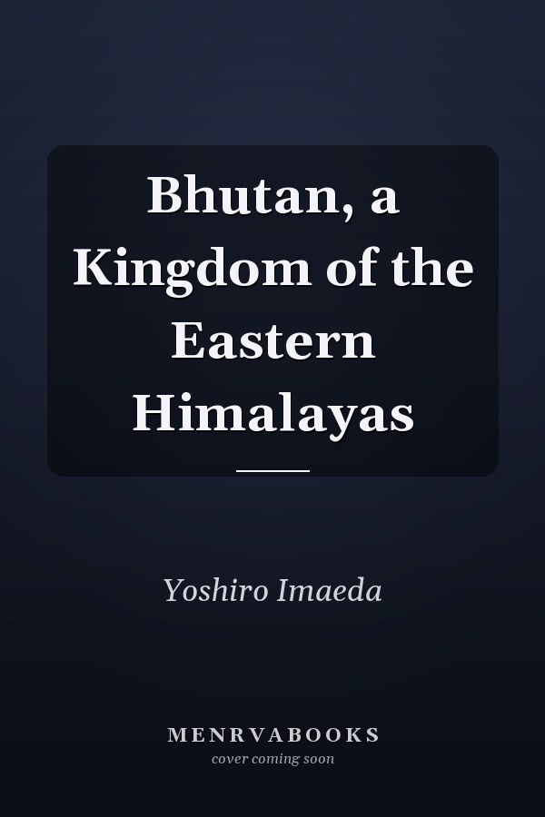 Bhutan, a Kingdom of the Eastern Himalayas