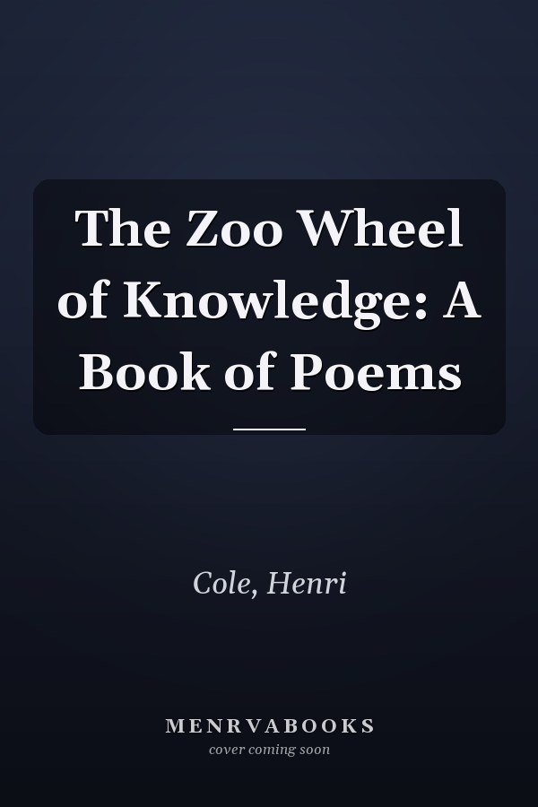 The Zoo Wheel of Knowledge: A Book of Poems