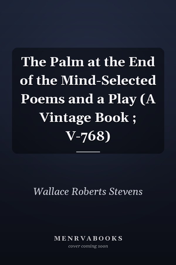 The Palm at the End of the Mind-Selected Poems and a Play (A Vintage Book ; V-768)