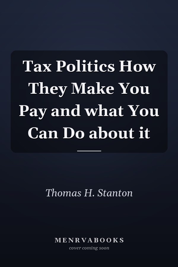 Tax Politics How They Make You Pay and what You Can Do about it