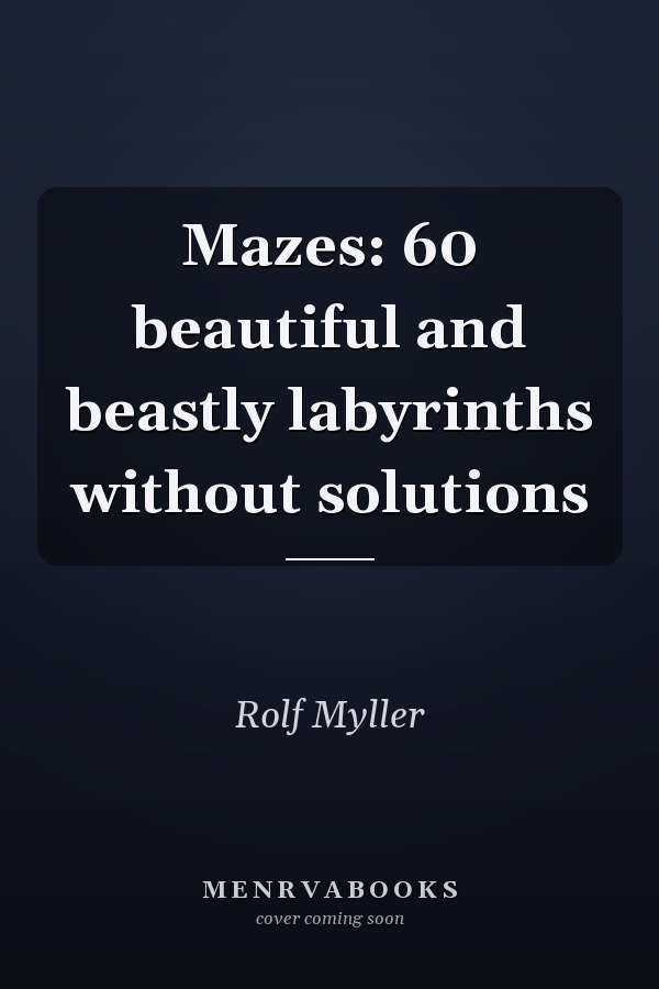 Mazes: 60 beautiful and beastly labyrinths without solutions