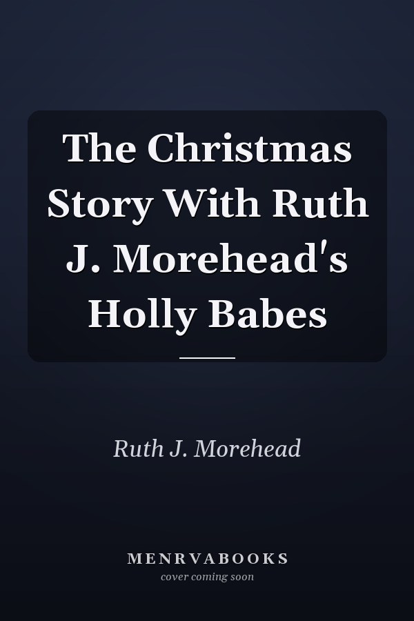 The Christmas Story With Ruth J. Morehead's Holly Babes