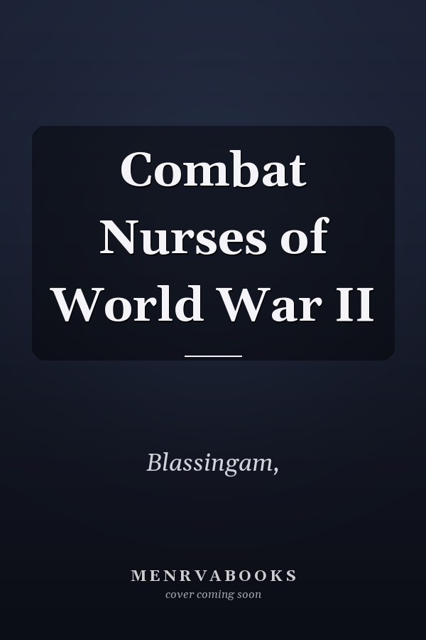 Combat Nurses of World War II