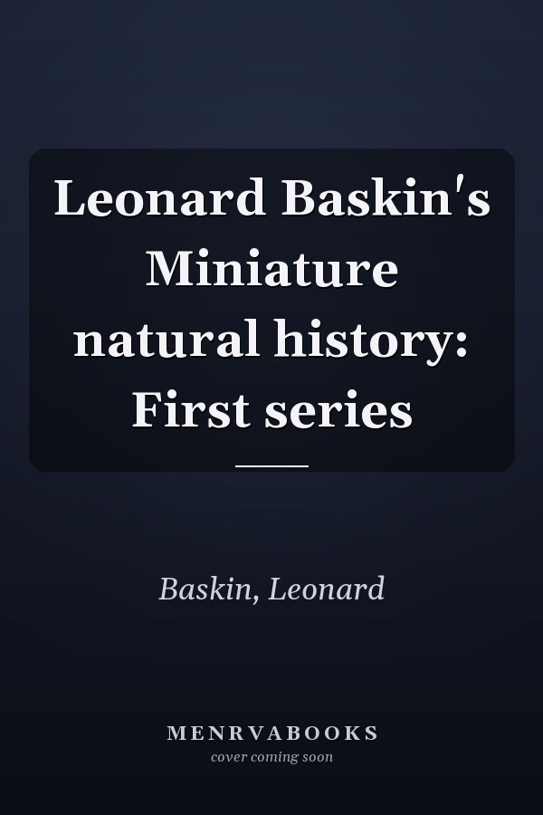 Leonard Baskin's Miniature natural history: First series