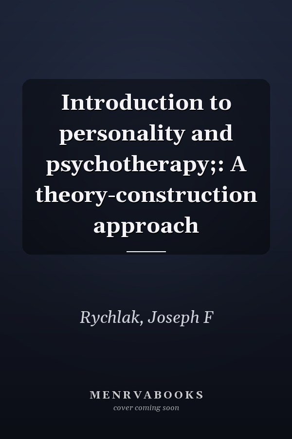 Introduction to personality and psychotherapy;: A theory-construction approach