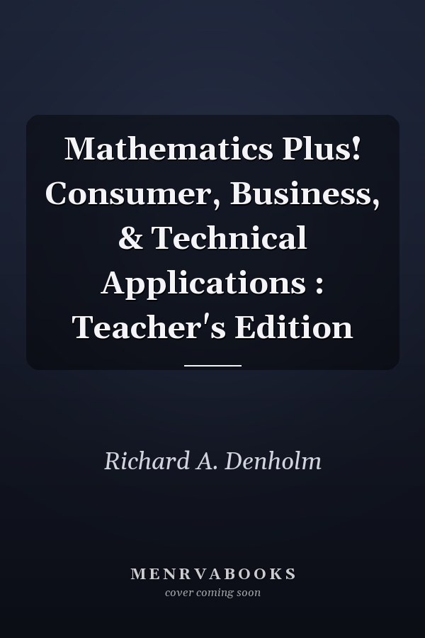 Mathematics Plus! Consumer, Business, & Technical Applications : Teacher's Edition