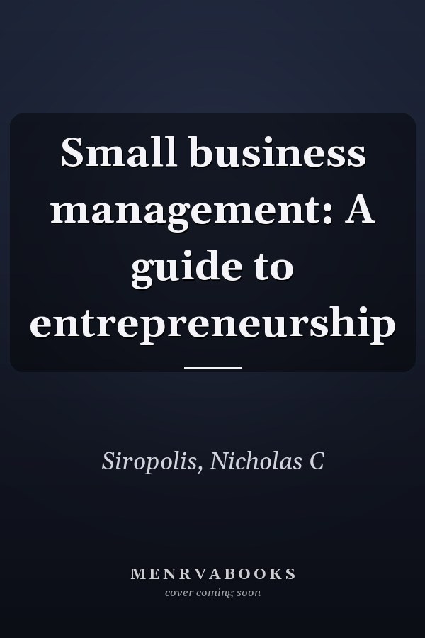 Small business management: A guide to entrepreneurship