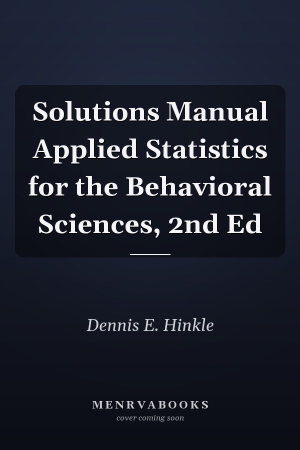 Solutions Manual Applied Statistics for the Behavioral Sciences, 2nd Ed