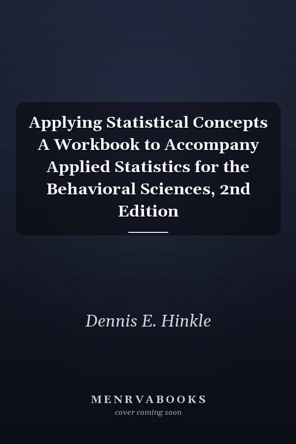 Applying Statistical Concepts A Workbook to Accompany Applied Statistics for the Behavioral Sciences, 2nd Edition