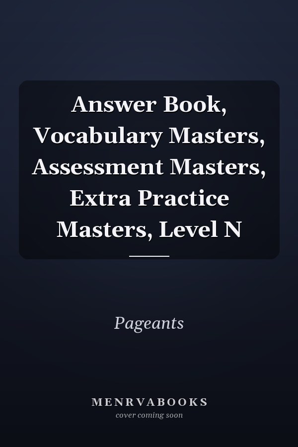 Answer Book, Vocabulary Masters, Assessment Masters, Extra Practice Masters, Level N