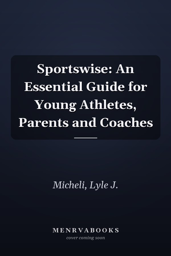 Sportswise: An Essential Guide for Young Athletes, Parents and Coaches