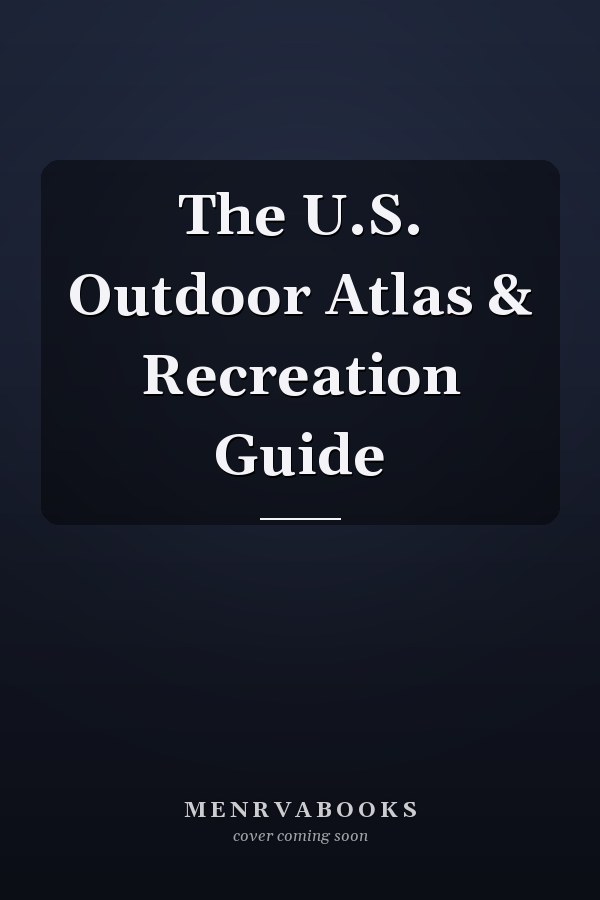 The U.S. Outdoor Atlas & Recreation Guide