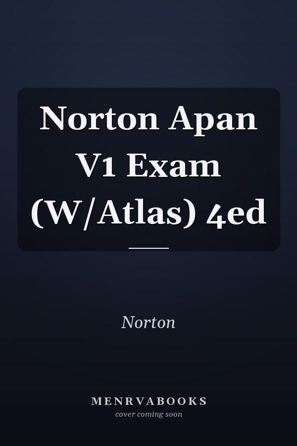 Norton Apan V1 Exam (W/Atlas) 4ed