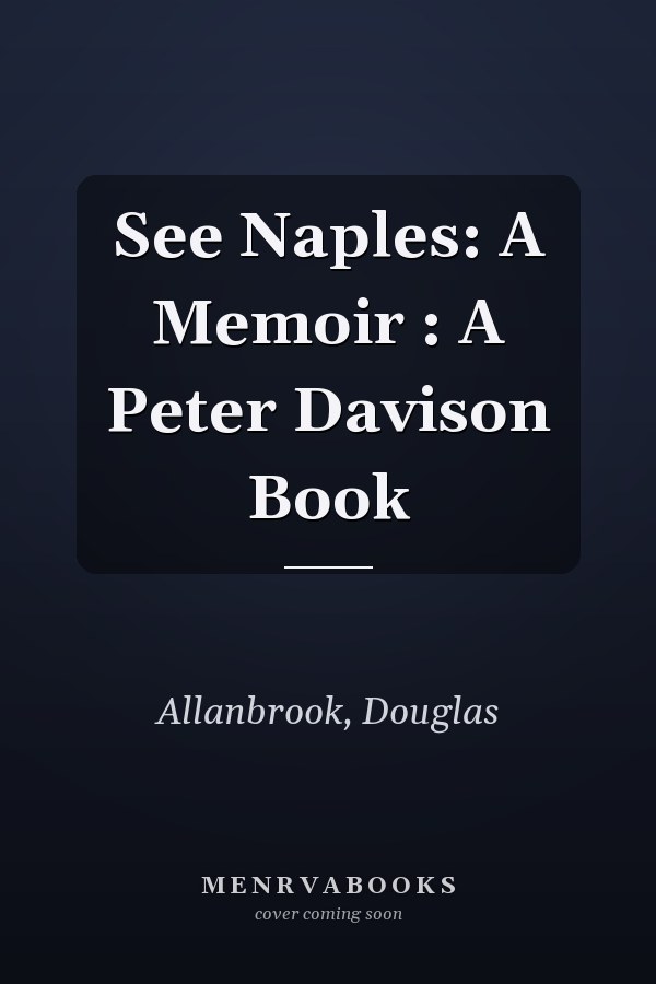 See Naples: A Memoir : A Peter Davison Book