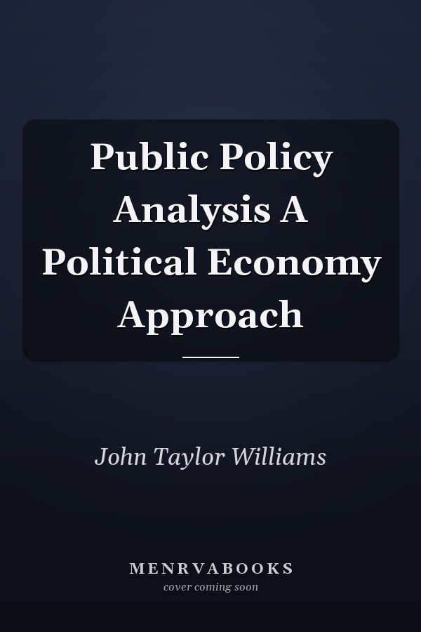 Public Policy Analysis A Political Economy Approach