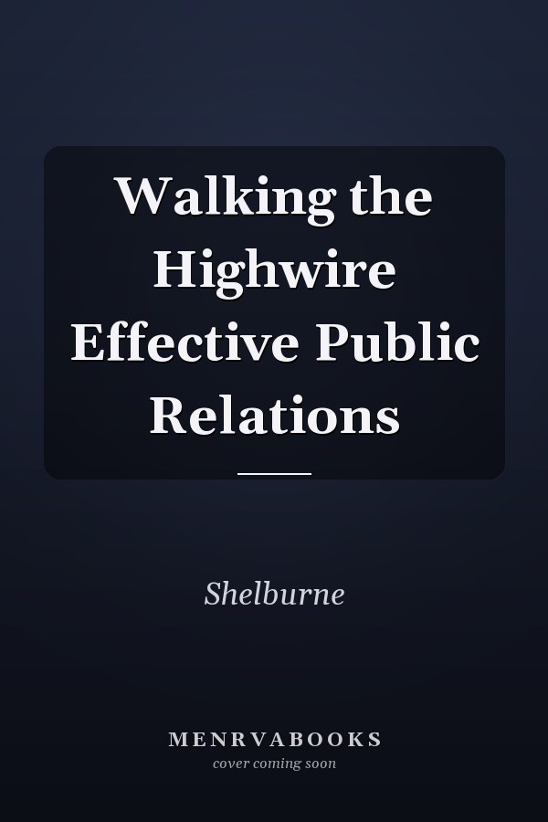 Walking the Highwire Effective Public Relations