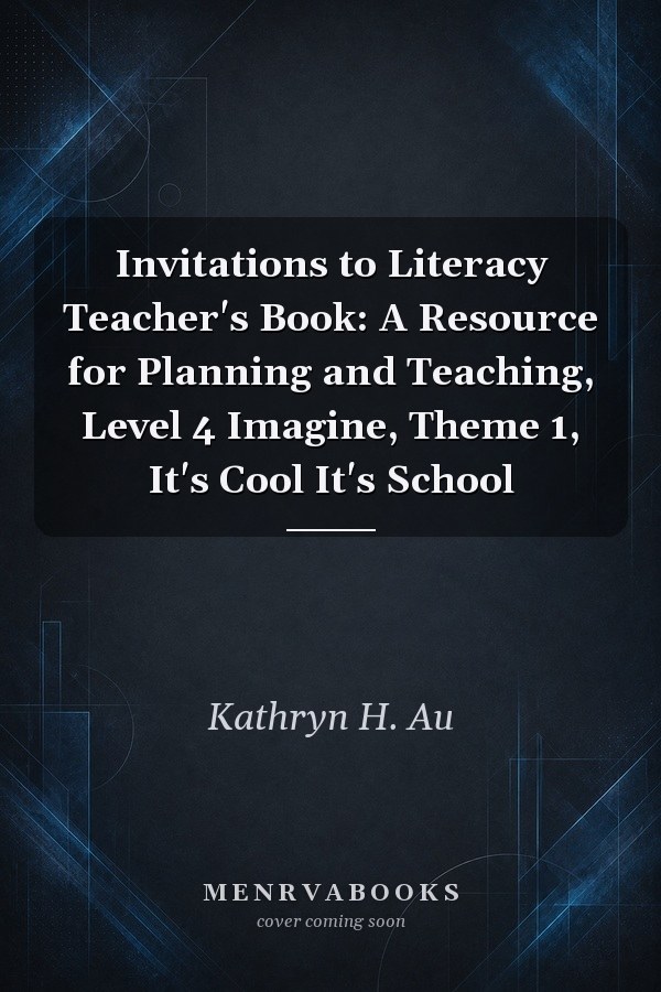 Invitations to Literacy Teacher's Book: A Resource for Planning and Teaching, Level 4 Imagine, Theme 1, It's Cool It's School