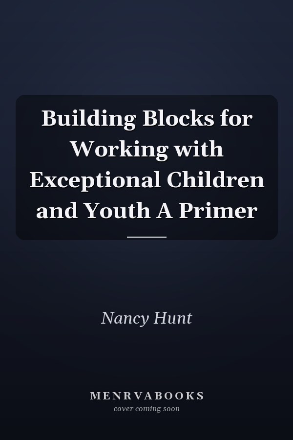 Building Blocks for Working with Exceptional Children and Youth A Primer