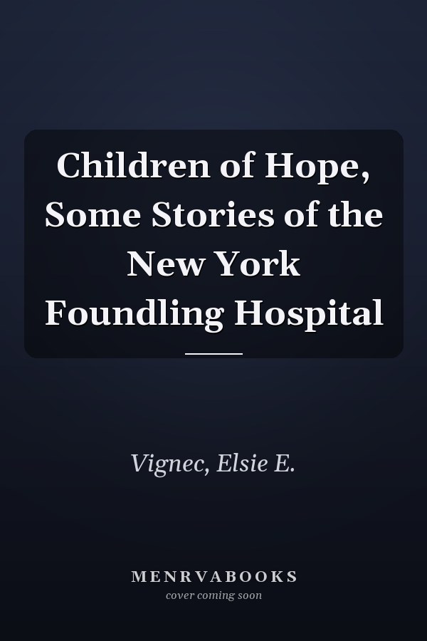 Children of Hope, Some Stories of the New York Foundling Hospital