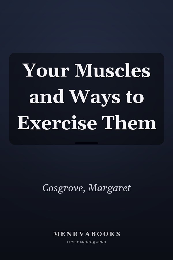 Your Muscles and Ways to Exercise Them