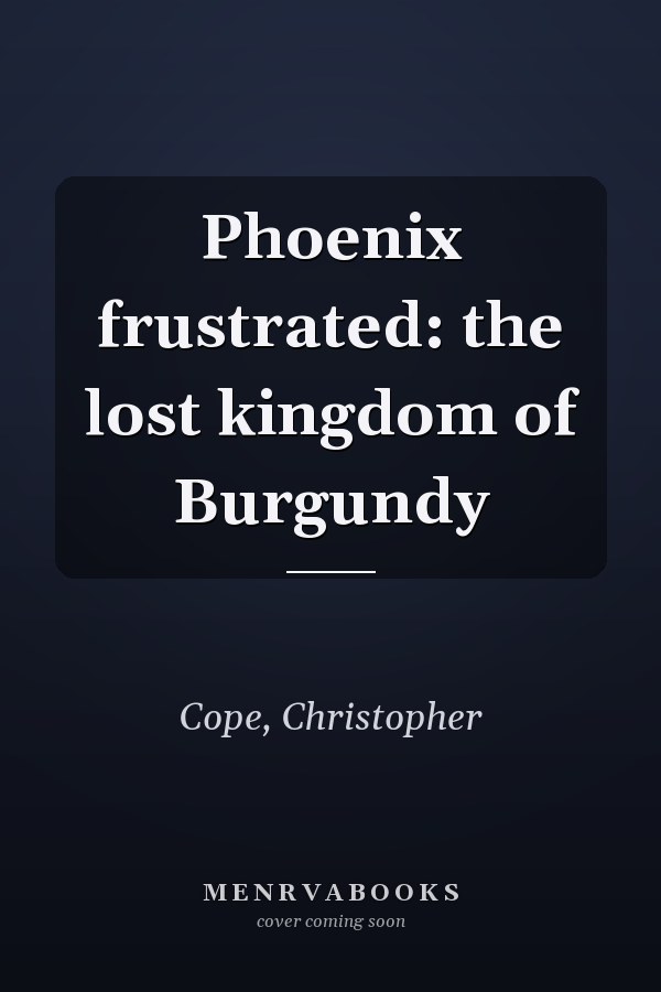 Phoenix frustrated: the lost kingdom of Burgundy