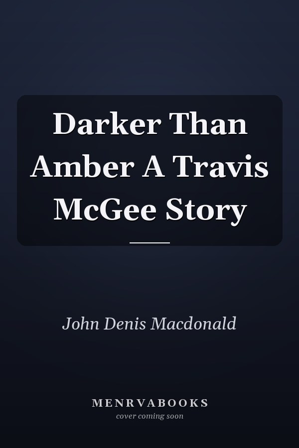 Darker Than Amber A Travis McGee Story